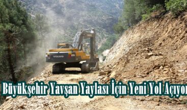 Büyükşehir Yavşan Yaylası İçin Yeni Yol Açıyor.