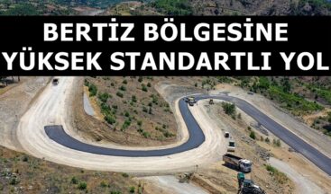 BERTİZ BÖLGESİNE YÜKSEK STANDARTLI YOL.