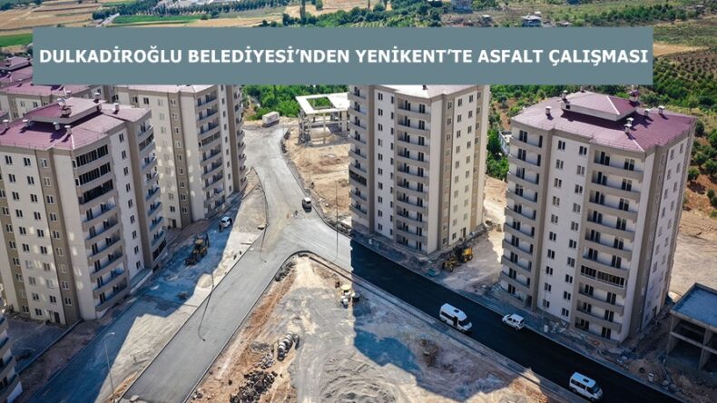 DULKADİROĞLU BELEDİYESİ’NDEN YENİKENT’TE ASFALT ÇALIŞMASI.