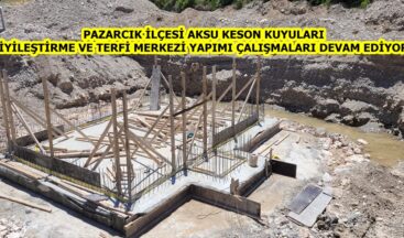 AKSU KESON KUYULARI İYİLEŞTİRME VE TERFİ MERKEZİ YAPIMI ÇALIŞMALARI DEVAM EDİYOR.