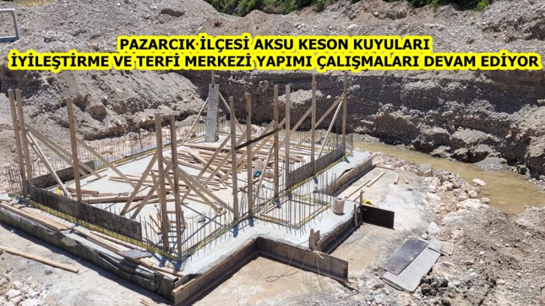 AKSU KESON KUYULARI İYİLEŞTİRME VE TERFİ MERKEZİ YAPIMI ÇALIŞMALARI DEVAM EDİYOR.