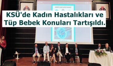 KSÜ’de Kadın Hastalıkları ve Tüp Bebek Konuları Tartışıldı.