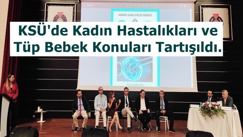 KSÜ’de Kadın Hastalıkları ve Tüp Bebek Konuları Tartışıldı.