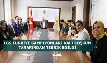 LGS TÜRKİYE ŞAMPİYONLARI VALİ COŞKUN TARAFINDAN TEBRİK EDİLDİ.