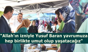 “Allah’ın izniyle Yusuf Baran yavrumuza hep birlikte umut olup yaşatacağız”