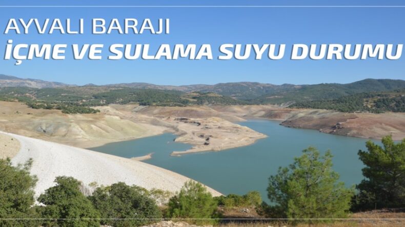 AYVALI BARAJI İÇME VE SULAMA SUYU DURUMU