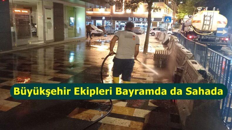 Büyükşehir Ekipleri Bayramda da Sahada.