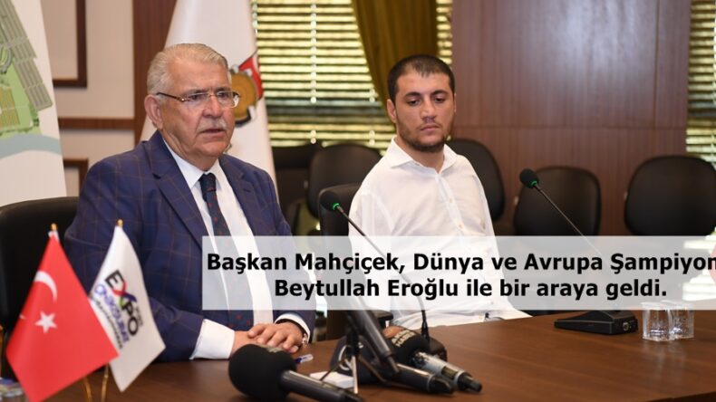 Başkan Mahçiçek, Dünya ve Avrupa Şampiyonu Beytullah Eroğlu ile bir araya geldi.