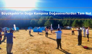 Büyükşehir’in Doğa Kampına Doğaseverlerden Tam Not.