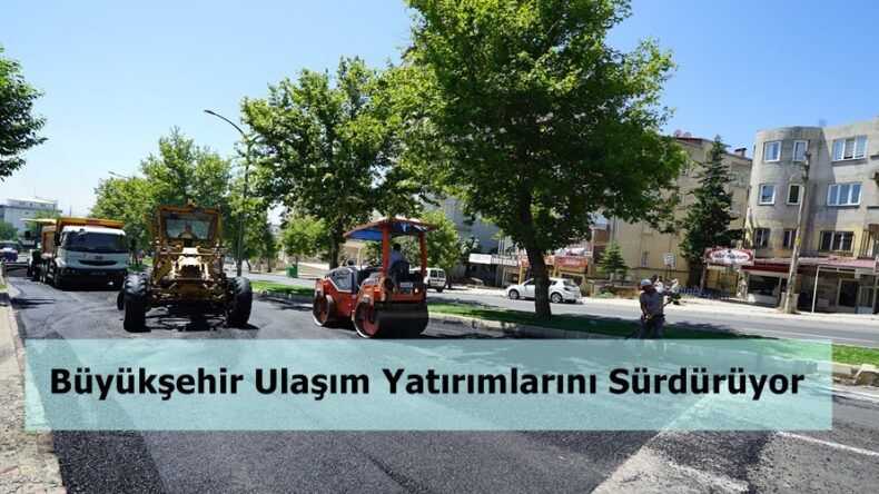 Büyükşehir Ulaşım Yatırımlarını Sürdürüyor.