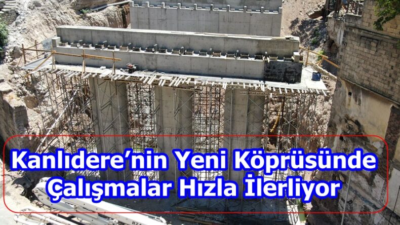 Kanlıdere’nin Yeni Köprüsünde Çalışmalar Hızla İlerliyor.