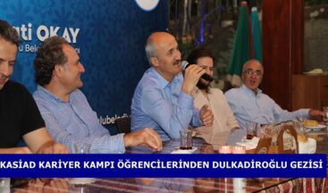 KASİAD KARİYER KAMPI ÖĞRENCİLERİNDEN DULKADİROĞLU GEZİSİ.