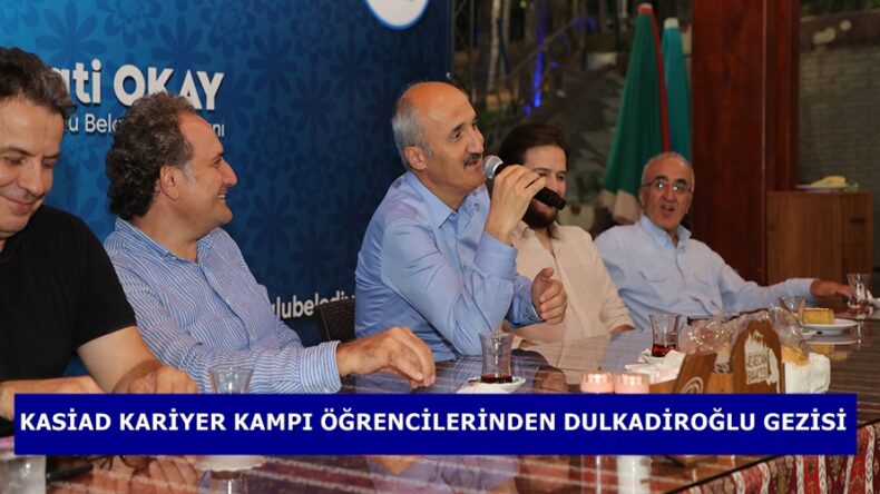 KASİAD KARİYER KAMPI ÖĞRENCİLERİNDEN DULKADİROĞLU GEZİSİ.