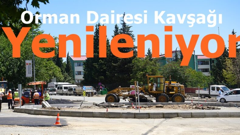 Orman Dairesi Kavşağı Yenileniyor.