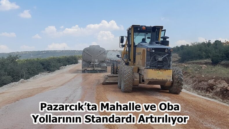Pazarcık’ta Mahalle ve Oba Yollarının Standardı Artırılıyor.