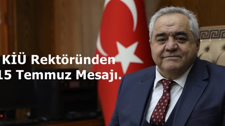 KİÜ Rektöründen 15 Temmuz Mesajı.