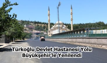 Türkoğlu Devlet Hastanesi Yolu Büyükşehir’le Yenilendi.
