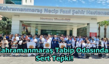 Kahramanmaraş Tabip Odasından Sert Tepki!