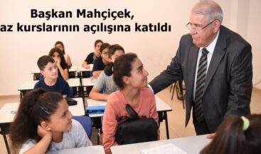 Başkan Mahçiçek, yaz kurslarının açılışına katıldı.