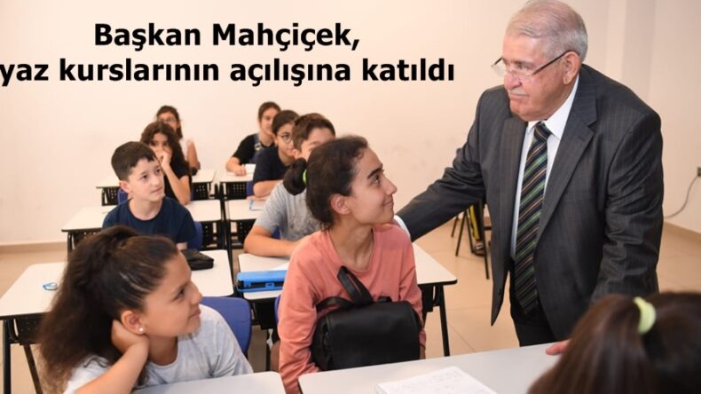 Başkan Mahçiçek, yaz kurslarının açılışına katıldı.