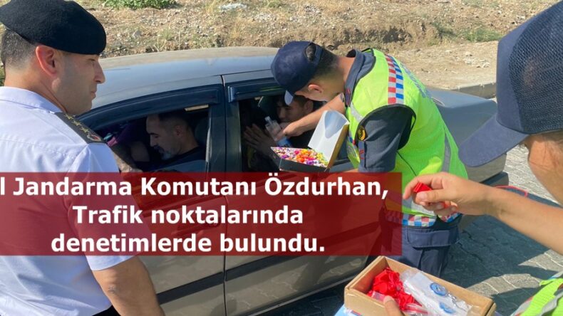 İl Jandarma Komutanı Özdurhan, Trafik noktalarında denetimlerde bulundu.