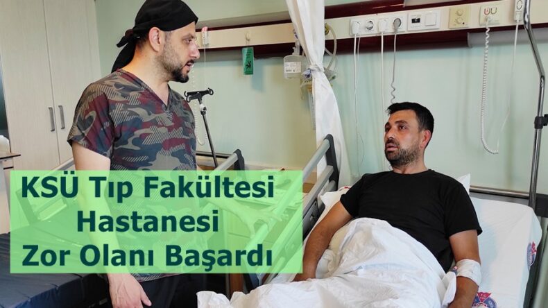 KSÜ Tıp Fakültesi Hastanesi Zor Olanı Başardı.