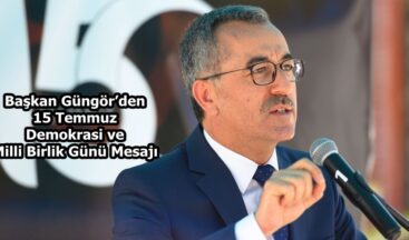 Başkan Güngör’den 15 Temmuz Demokrasi ve Milli Birlik Günü Mesajı.