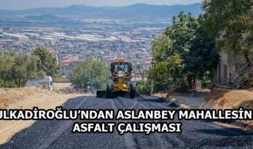 DULKADİROĞLU’NDAN ASLANBEY MAHALLESİNDE ASFALT ÇALIŞMASI.