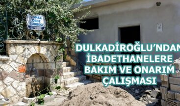 DULKADİROĞLU’NDAN İBADETHANELERE BAKIM VE ONARIM ÇALIŞMASI.