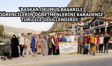 ‘BAŞKAN OKUMUŞ,BAŞARILI ÖĞRENCİLERİN ÖĞRETMENLERİNİ KARADENİZ TURU İLE ÖDÜLLENDİRDİ.’
