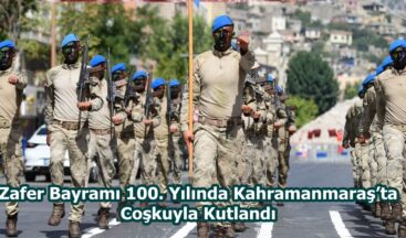 Zafer Bayramı 100. Yılında Kahramanmaraş’ta Coşkuyla Kutlandı.