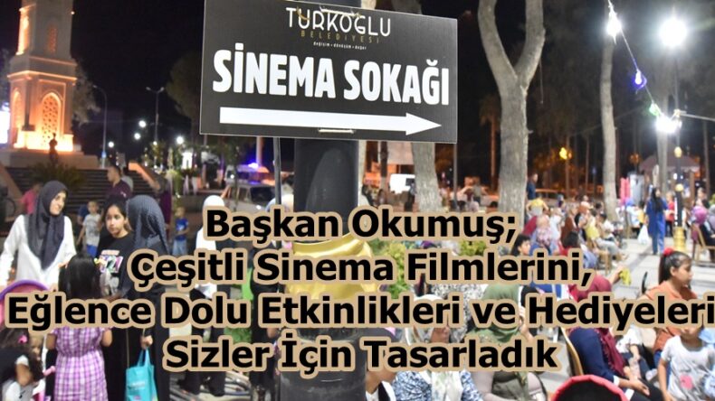 Başkan Okumuş;Çeşitli Sinema Filmlerini, Eğlence Dolu Etkinlikleri ve Hediyeleri Sizler İçin Tasarladık.