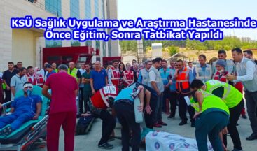 KSÜ Sağlık Uygulama ve Araştırma Hastanesinde Önce Eğitim, Sonra Tatbikat Yapıldı.