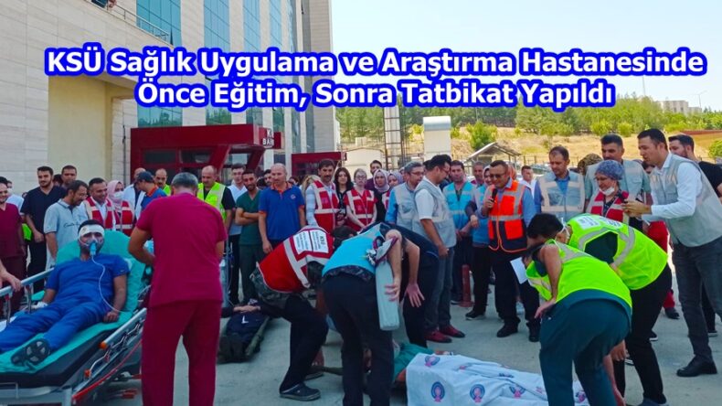 KSÜ Sağlık Uygulama ve Araştırma Hastanesinde Önce Eğitim, Sonra Tatbikat Yapıldı.