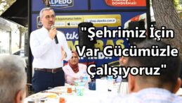 “Şehrimiz İçin Var Gücümüzle Çalışıyoruz”