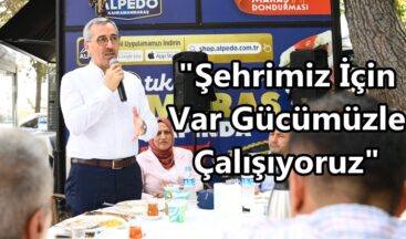 “Şehrimiz İçin Var Gücümüzle Çalışıyoruz”