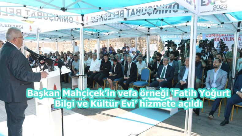 Başkan Mahçiçek’in vefa örneği ‘Fatih Yoğurt Bilgi ve Kültür Evi’ hizmete açıldı.