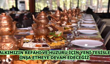 “HALKIMIZIN REFAHI VE HUZURU İÇİN İNŞA ETMEYE DEVAM EDECEĞİZ”