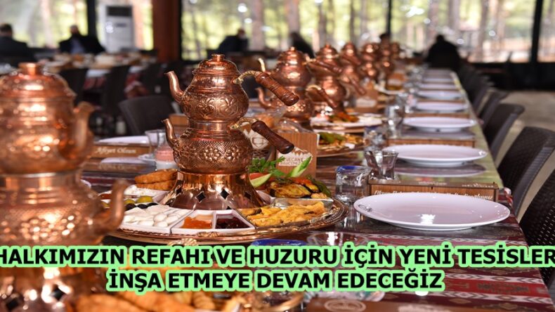 “HALKIMIZIN REFAHI VE HUZURU İÇİN İNŞA ETMEYE DEVAM EDECEĞİZ”