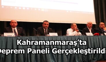 Kahramanmaraş’ta Deprem Paneli Gerçekleştirildi.