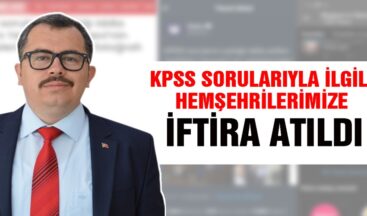 KPSS soruları ile ilgili hemşehrilerimize iftira atıldı.