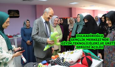 DULKADİROĞLU GENÇLİK MERKEZİ’NDE GİYİM TEKNOLOJİLERİ VE ÜRETİM SERGİSİ AÇILDI.