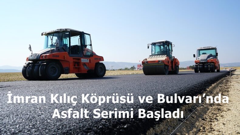 İmran Kılıç Köprüsü ve Bulvarı’nda Asfalt Serimi Başladı.