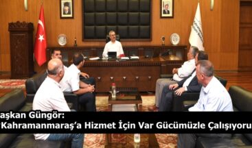 Başkan Güngör: “Kahramanmaraş’a Hizmet İçin Var Gücümüzle Çalışıyoruz”