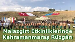 Malazgirt Etkinliklerinde Kahramanmaraş Rüzgârı.