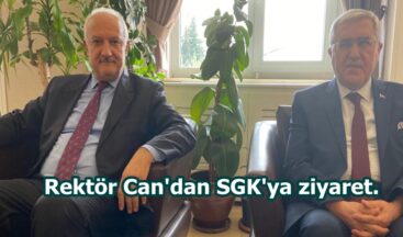 Rektör Can’dan SGK’ya ziyaret.