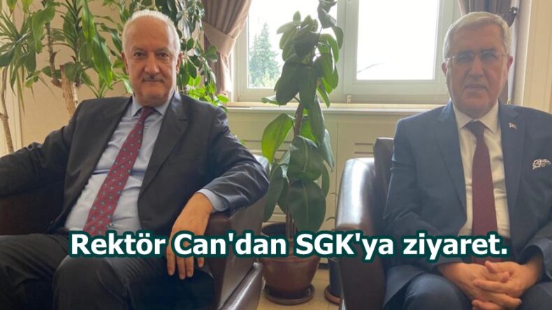 Rektör Can’dan SGK’ya ziyaret.