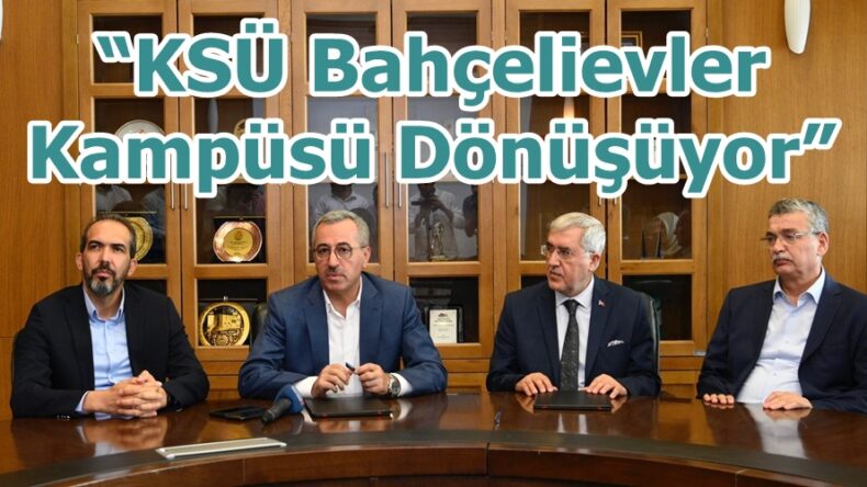 “KSÜ Bahçelievler Kampüsü Dönüşüyor”
