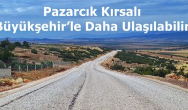 Pazarcık Kırsalı Büyükşehir’le Daha Ulaşılabilir.