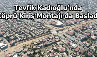 Tevfik Kadıoğlu’nda Köprü Kiriş Montajı da Başladı.